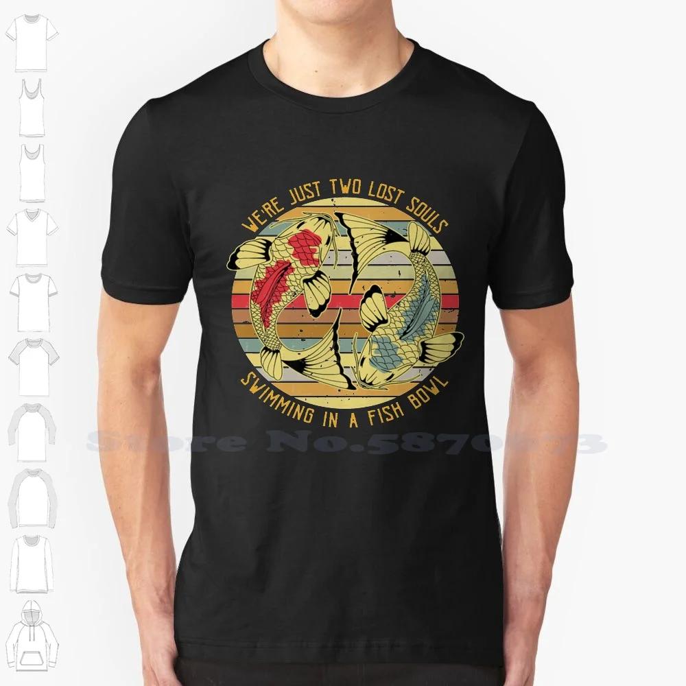 WeRe Just Two Lost Souls Swimming In A Fish Bowl Ƽ м Ƽ Tshirt T  Funny Men Funny Women Funny Humor